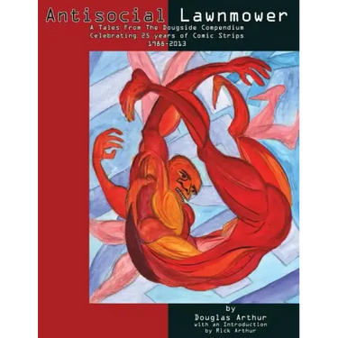 Antisocial Lawnmower: A Tales From the Dougside Compendium: Comics from 1988-2013