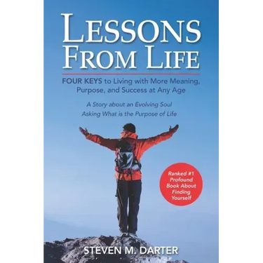 Lessons from Life: Four Keys to Living with More Meaning, Purpose, and Success