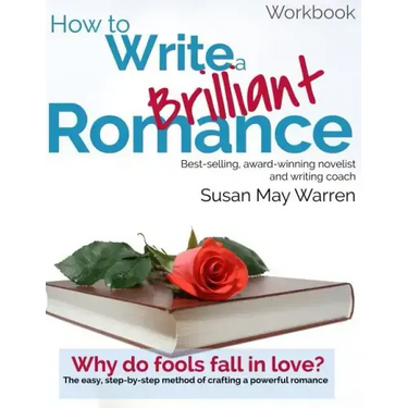 How to Write a Brilliant Romance Workbook: The easy step-by-step method on crafting a powerful romance