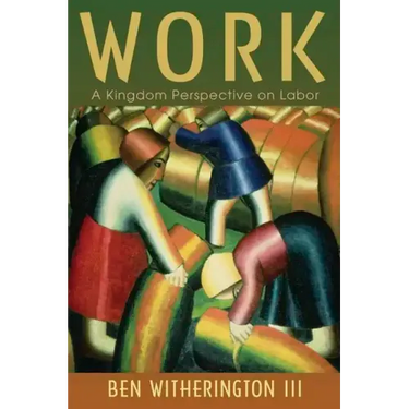Work: A Kingdom Perspective on Labor