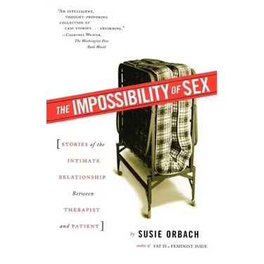 The Impossibility of Sex: Stories of the Intimate Relationship Between Therapist and Patient