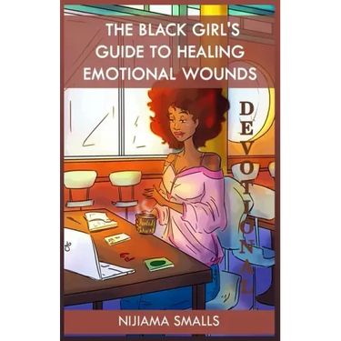 The Black Girl's Guide to Healing Emotional Wounds Devotional