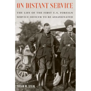On Distant Service: The Life of the First U.S. Foreign Service Officer to Be Assassinated