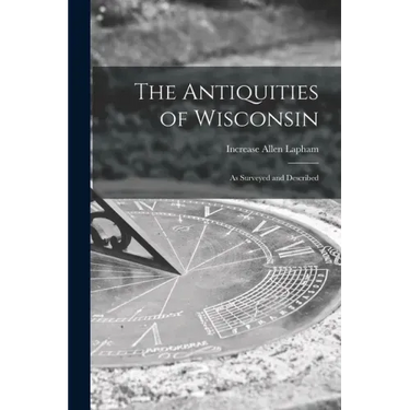 The Antiquities of Wisconsin: as Surveyed and Described