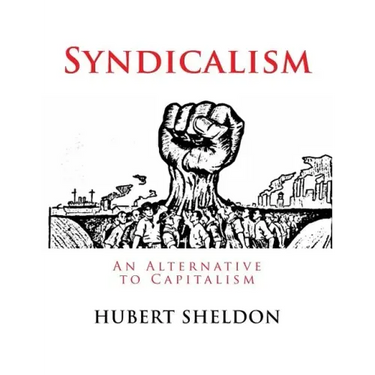 Syndicalism: An Alternative to Capitalism