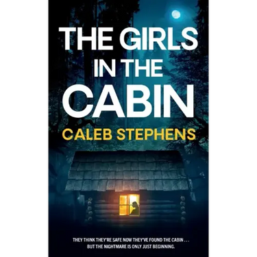 THE GIRLS IN THE CABIN an absolutely unputdownable psychological thriller packed with heart-stopping twists