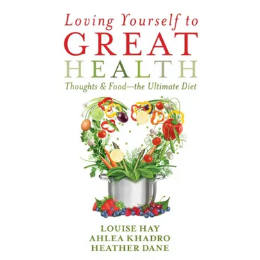 Loving Yourself to Great Health: Thoughts & Food?the Ultimate Diet
