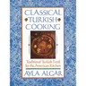 Classical Turkish Cooking: Traditional Turkish Food for the American Kitchen