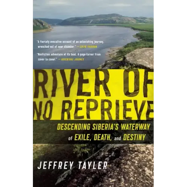 River of No Reprieve: Descending Siberia's Waterway of Exile, Death, and Destiny