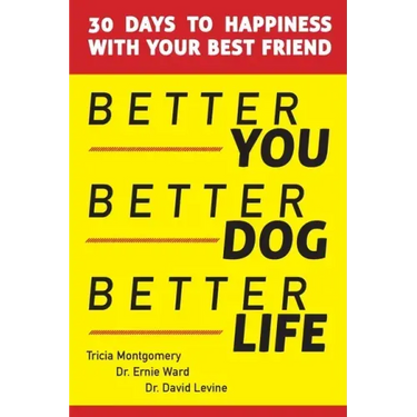 Better You, Better Dog, Better Life: 30 Days to Happiness with Your Best Friend