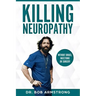 Killing Neuropathy: Without Drugs, Injections or Surgery
