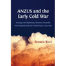 ANZUS and the Early Cold War: Strategy and Diplomacy between Australia, New Zealand and the United States, 1945-1956