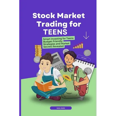 Stock Market Trading for Teens: Smart Investing for Teens: Budget-Friendly Strategies and Market Secrets Revealed
