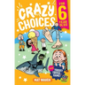 Crazy Choices for 6 Year Olds: Mad decisions and tricky trivia in a book you can play!