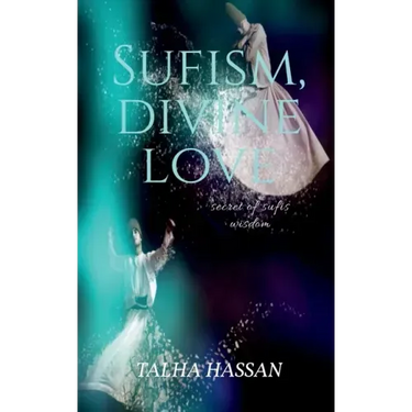 Sufism, Divine love: Secret of sufis wisdom