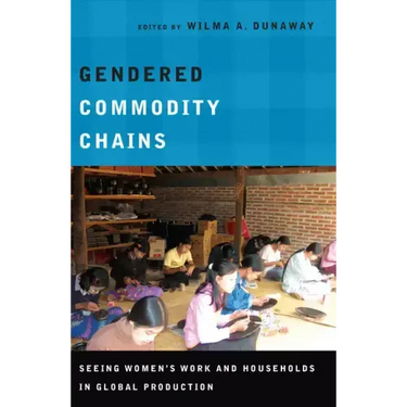 Gendered Commodity Chains: Seeing Women's Work and Households in Global Production