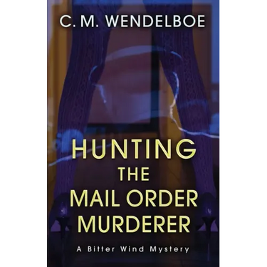 Hunting the Mail Order Murderer: A Bitter Wind Mystery