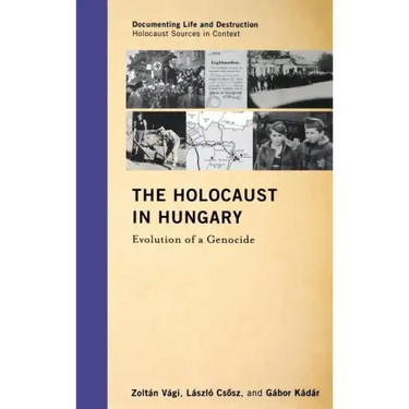 The Holocaust in Hungary: Evolution of a Genocide