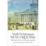 Walt Whitman's New Orleans: Sidewalk Sketches and Newspaper Rambles