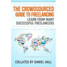 The Crowdsourced Guide To Freelancing: Learn From Many Successful Freelancers