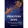Prisoners of Hope: Helping Yourself and Others Through Life's Darkest Hours