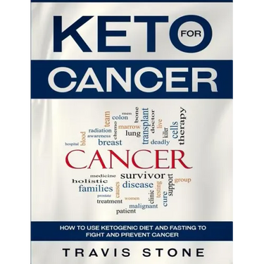 Keto for Cancer: How to Use the Ketogenic Diet and Fasting to Fight and Prevent Cancer