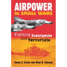 Airpower in Small Wars: Fighting Insurgents and Terrorists