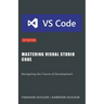 Mastering Visual Studio Code: Navigating the Future of Development