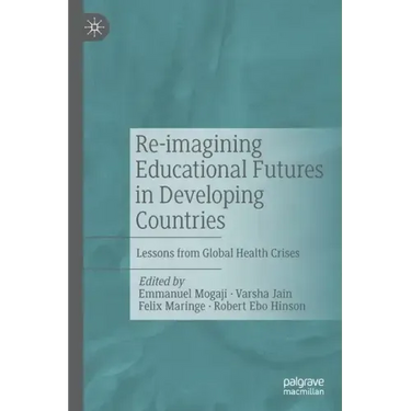 Re-Imagining Educational Futures in Developing Countries: Lessons from Global Health Crises
