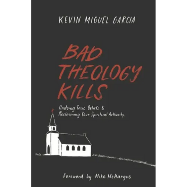 Bad Theology Kills: Undoing Toxic Belief & Reclaiming Your Spiritual Authority