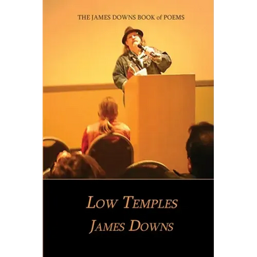 Low Temples: The James Downs Book of Poems