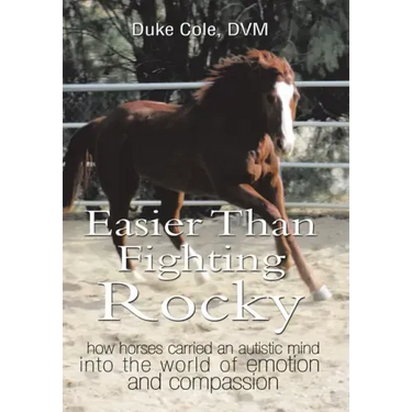 Easier Than Fighting Rocky: How Horses Carried an Autistic Mind into the World of Emotion and Compassion