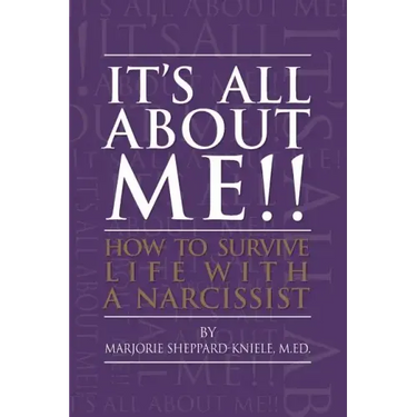 It's All About ME!!: How to Survive Life with a Narcissist