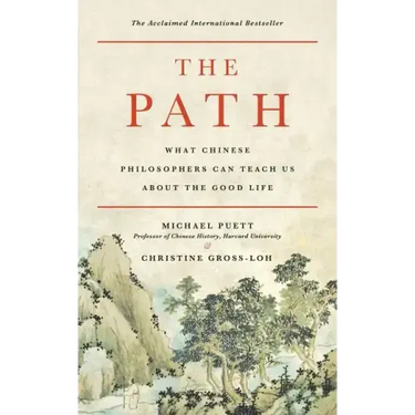 The Path: What Chinese Philosophers Can Teach Us about the Good Life