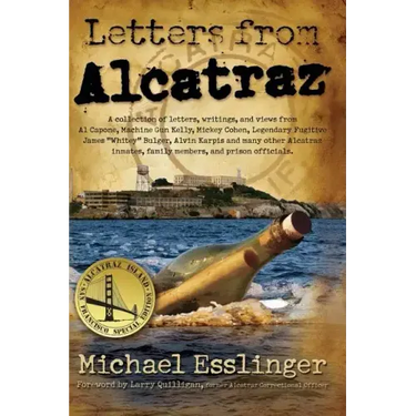 Letters from Alcatraz: A Collection of Letters, Interviews, and Views from James "Whitey" Bulger, Al Capone, Mickey Cohen, Machine Gun Kelly,