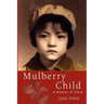 Mulberry Child: A Memoir of China