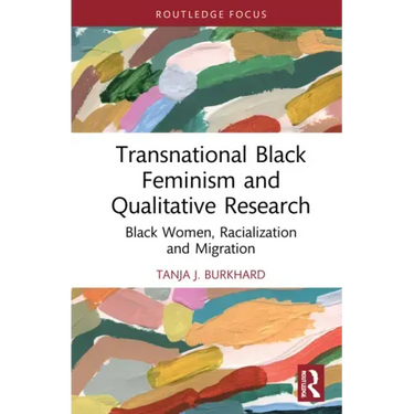 Transnational Black Feminism and Qualitative Research: Black Women, Racialization and Migration