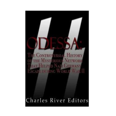 Odessa: The Controversial History of the Mysterious Network that Helped Nazis Escape Germany after World War II