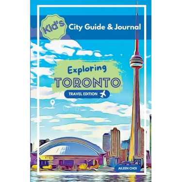 Kid's City Guide & Journal - Exploring Toronto - Travel Edition