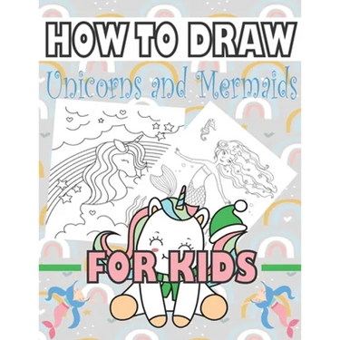 How to Draw Unicorns and Mermaids for Kids: Learn to draw unicorns and mermaids for kids