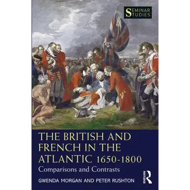The British and French in the Atlantic 1650-1800: Comparisons and Contrasts