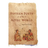 Fifteen Poets of the Aztec World