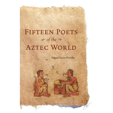 Fifteen Poets of the Aztec World