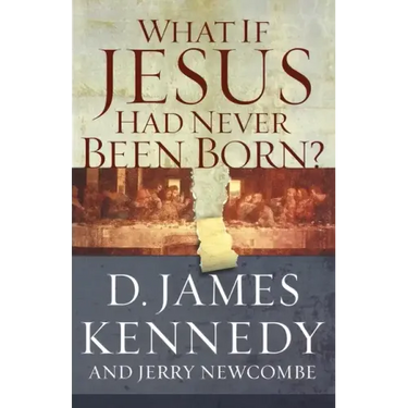 What If Jesus Had Never Been Born?: The Positive Impact of Christianity in History