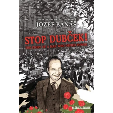 Stop Dubcek! The Story of a Man who Defied Power: A Documentary Novel