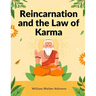 Reincarnation and the Law of Karma: A Study of the Old-New World-Doctrine of Rebirth, and Spiritual Cause and Effect