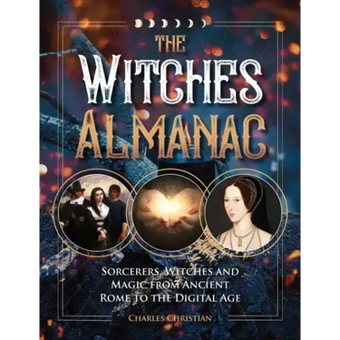 The Witches Almanac: Sorcerers, Witches and Magic from Ancient Rome to the Digital Age