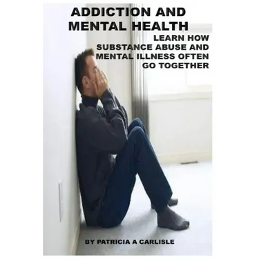 Addiction and Mental Health: Learn how Substance Abuse and mental Illness often go together