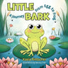 Little Bark: A Journey From Egg to Frog