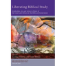 Liberating Biblical Study: Scholarship, Art, and Action in Honor of the Center and Library for the Bible and Social Justice